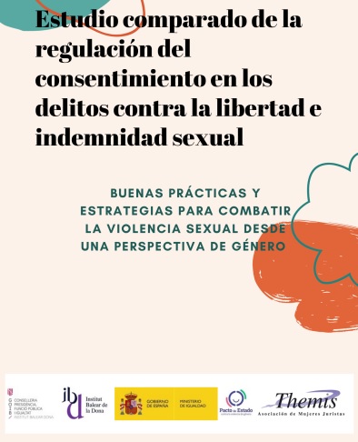Estudio comparado de la regulación del consentimiento en los delitos contra la libertad e indemnidad sexual. Buenas prácticas y estrategia para combatir la violencia sexual desde la perspectiva de género