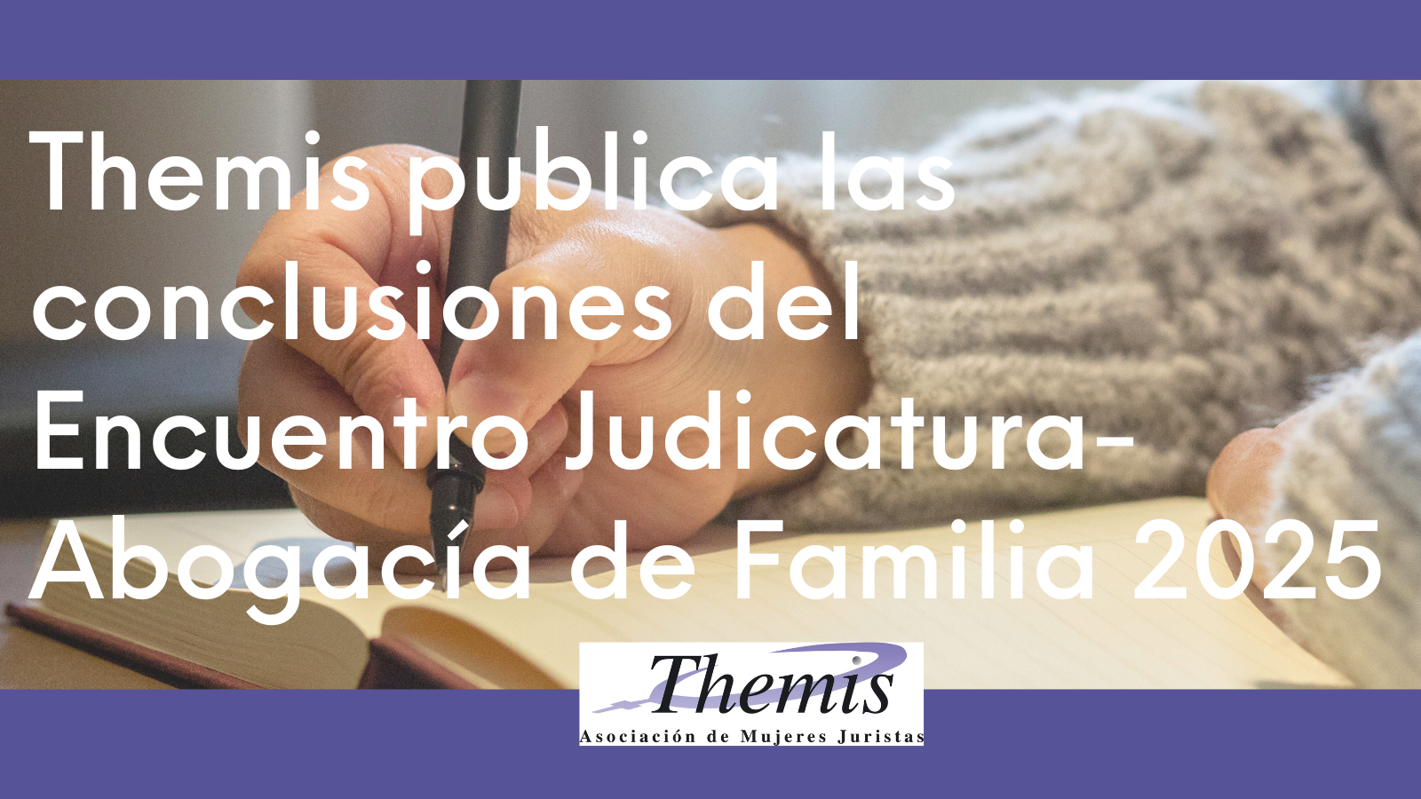 Themis publica las conclusiones del Encuentro Judicatura-Abogacía de Familia 2025