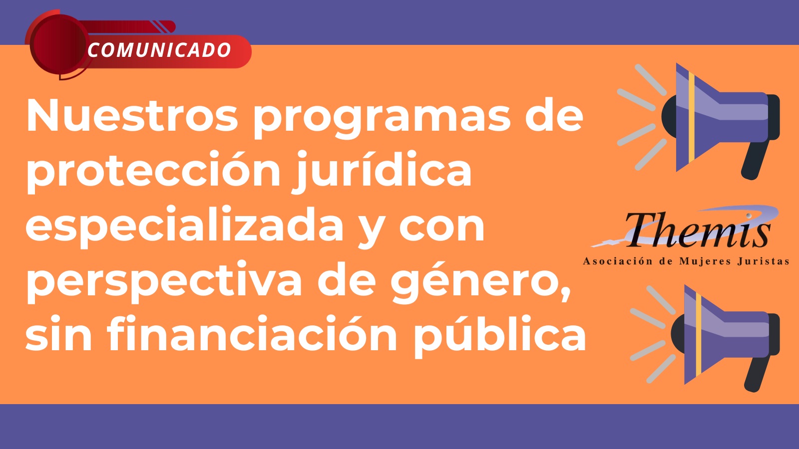 Nuestros programas de protección jurídica especializada y con perspectiva de género, sin financiación pública