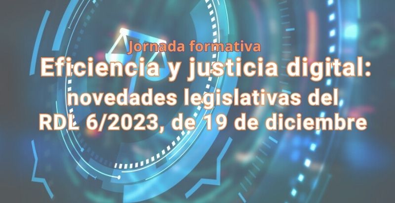 Jornada formativa│Descubre las novedades legislativas en eficiencia y justicia digital